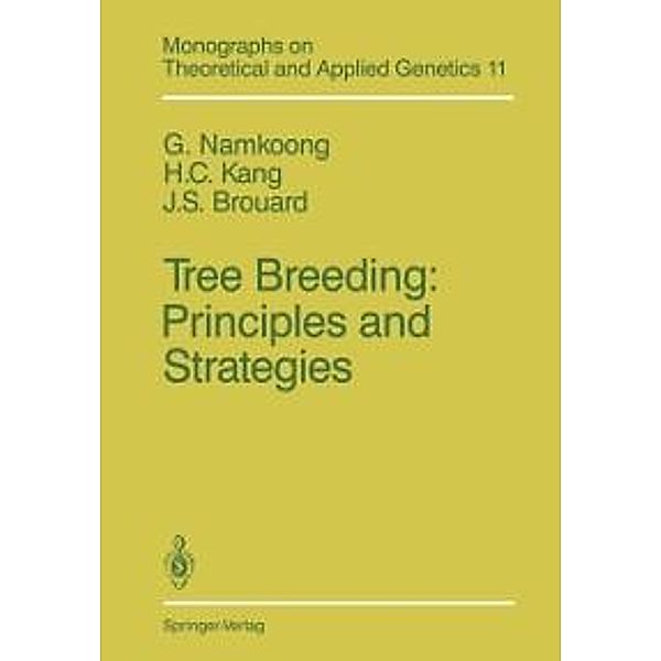 Tree Breeding: Principles and Strategies / Monographs on Theoretical and Applied Genetics Bd.11, G. Namkoong, H. C. Kang, J. S. Brouard