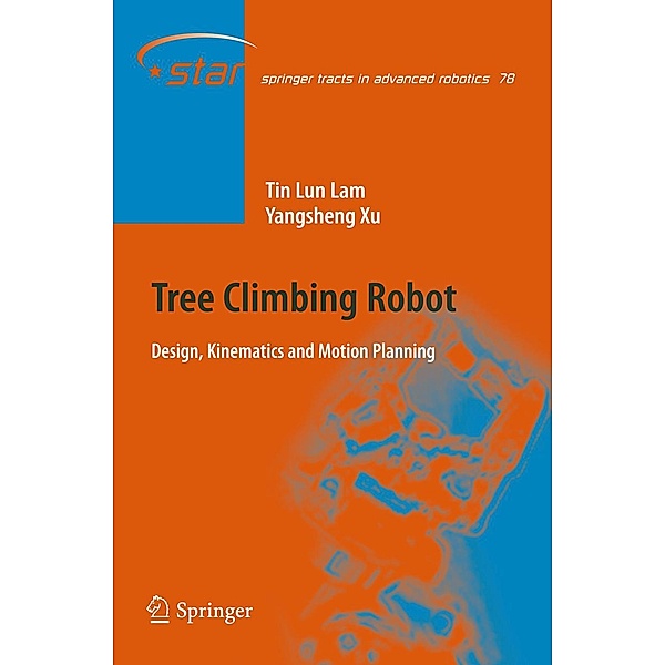 Tree Climbing Robot / Springer Tracts in Advanced Robotics Bd.78, Tin Lun Lam, Yangsheng Xu