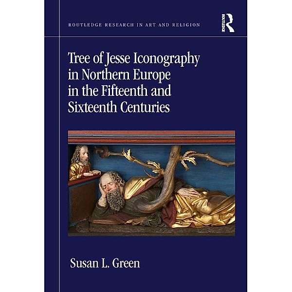 Tree of Jesse Iconography in Northern Europe in the Fifteenth and Sixteenth Centuries, Susan L. Green