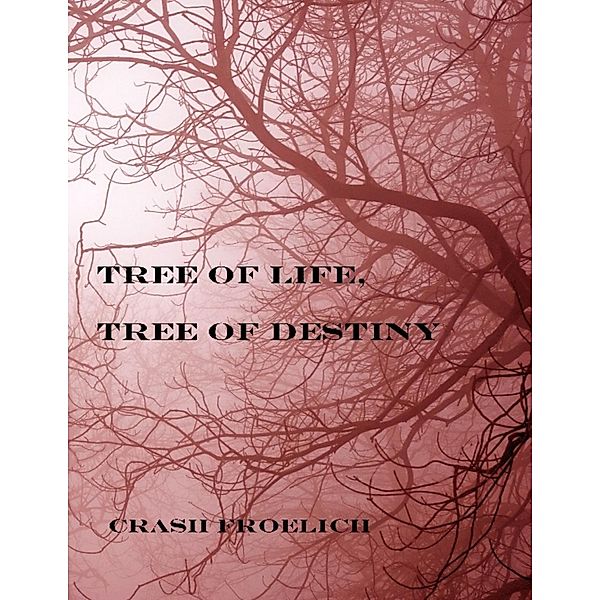 Tree of Life, Tree of Destiny, Crash Froelich