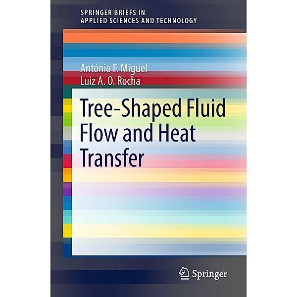 Tree-Shaped Fluid Flow and Heat Transfer / SpringerBriefs in Applied Sciences and Technology, António F. Miguel, Luiz A. O. Rocha