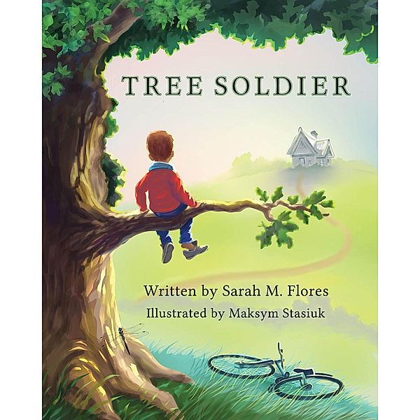 Tree Soldier: A Children's Book About the Value of Family, Sarah M. Flores