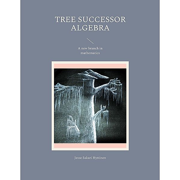 Tree successor algebra, Jesse Sakari Hyttinen