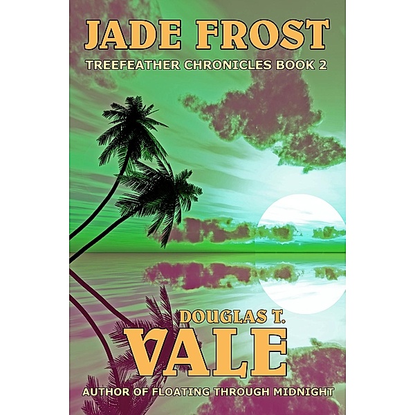 Treefeather Chronicles: Jade Frost (Treefeather Chronicles, #2), Douglas T. Vale