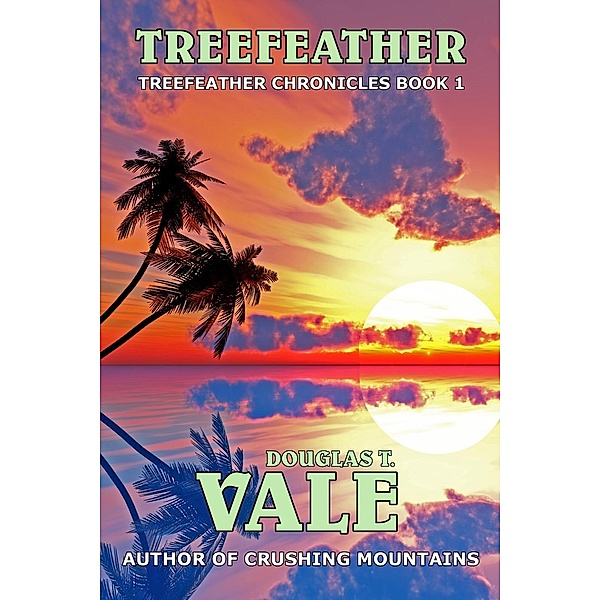 Treefeather Chronicles: Treefeather (Treefeather Chronicles, #1), Douglas T. Vale