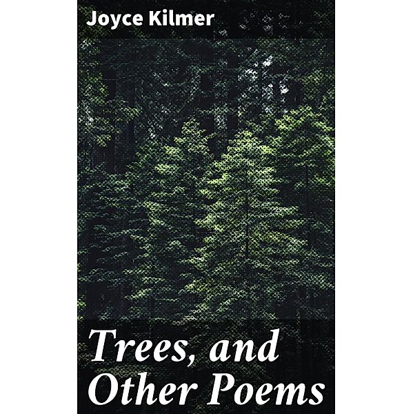 Trees, and Other Poems, Joyce Kilmer