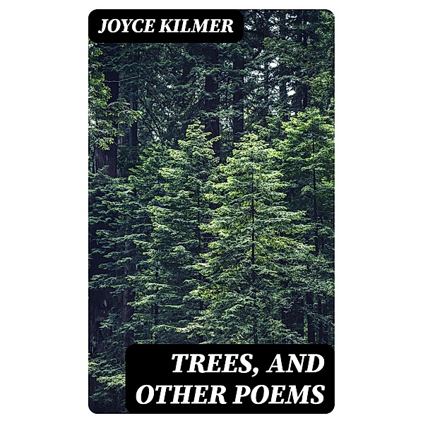 Trees, and Other Poems, Joyce Kilmer