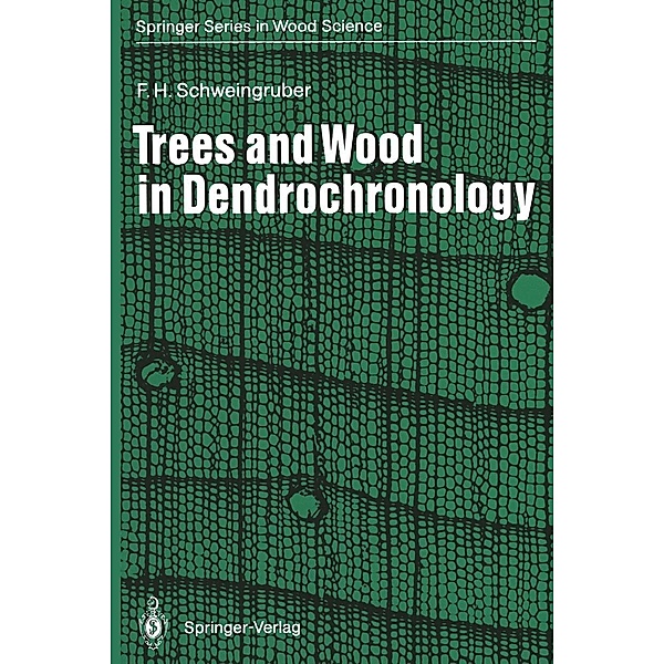 Trees and Wood in Dendrochronology / Springer Series in Wood Science, Fritz H. Schweingruber