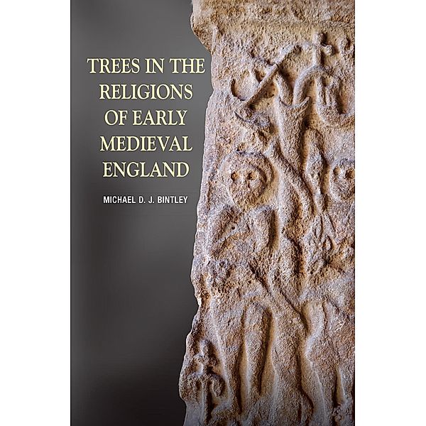 Trees in the Religions of Early Medieval England, Michael Bintley