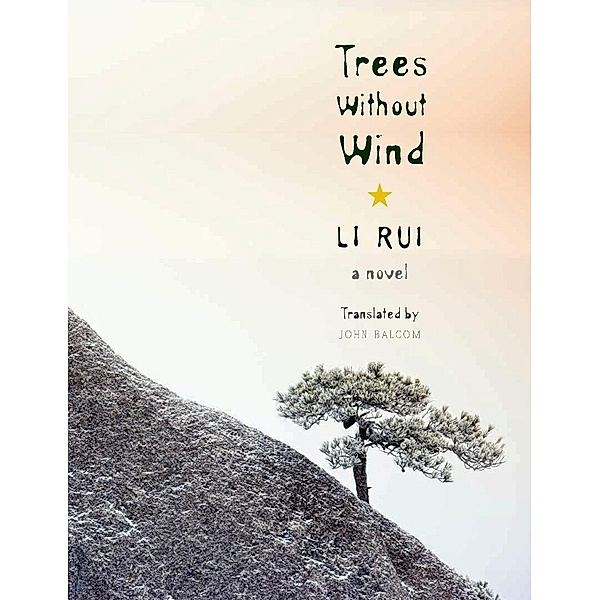 Trees Without Wind / Weatherhead Books on Asia, Rui Li