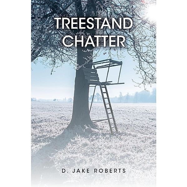 TREESTAND CHATTER, D. Jake Roberts