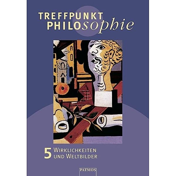 Treffpunkt Philosophie - Lehr-, Arbeits- und Diskussionsbuch / Treffpunkt Philosophie - Lehr-, Arbeits- und Diskussionsbuch - Band 5