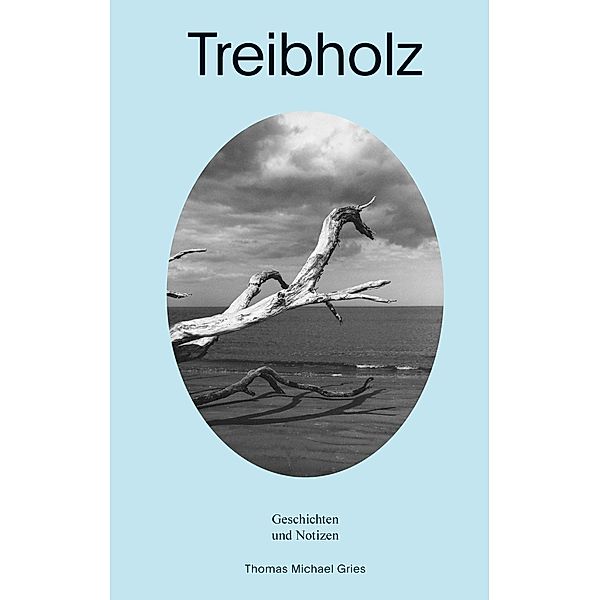 Treibholz, Thomas Michael Gries