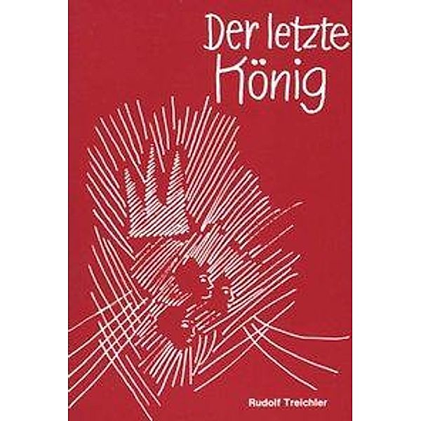 Treichler, R: Der letzte König, Rudolf Treichler