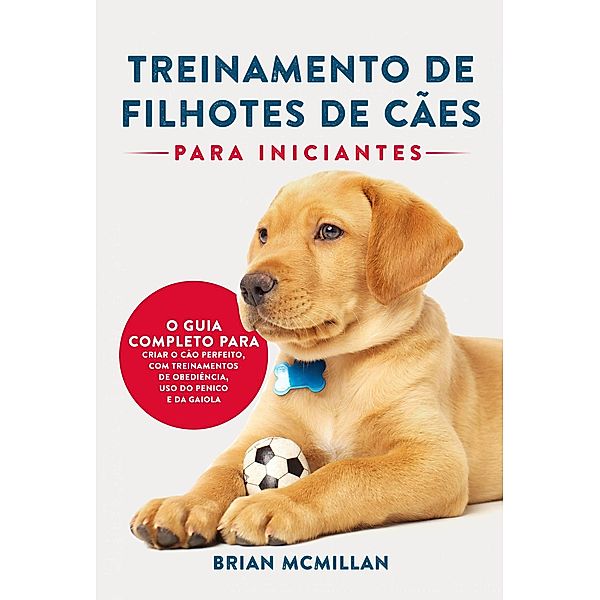 Treinamento De Filhotes De Cães Para Iniciantes, Brian McMillan