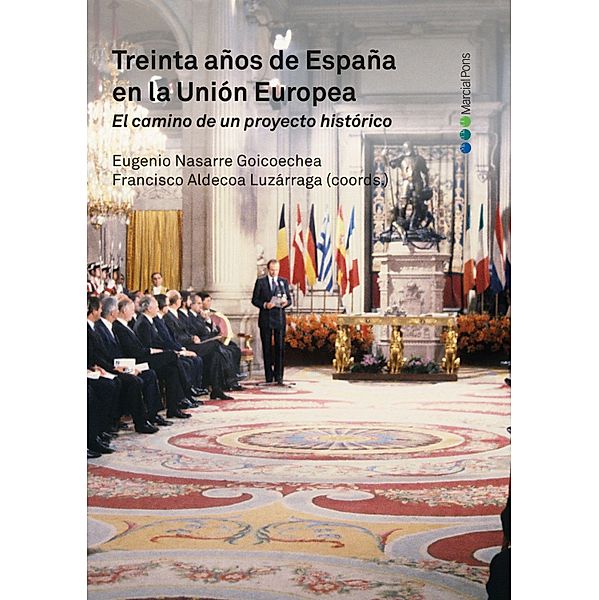 Treinta años de España en la Unión Europea. El camino de un proyecto histórico, Francisco Aldecoa Luzárraga