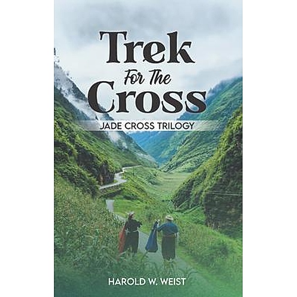 Trek For The Cross / Jade Cross Trilogy, Harold W. Weist
