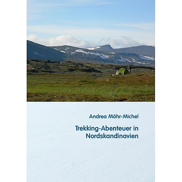 Trekking-Abenteuer in Nordskandinavien, Andrea Möhr-Michel