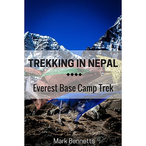Trekking in Nepal: Everest Base Camp, Mark Bennetts