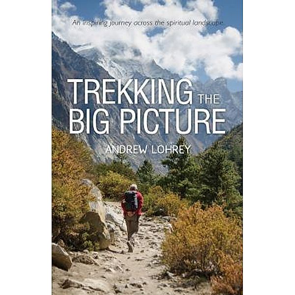 Trekking the Big Picture, Andrew Lohrey