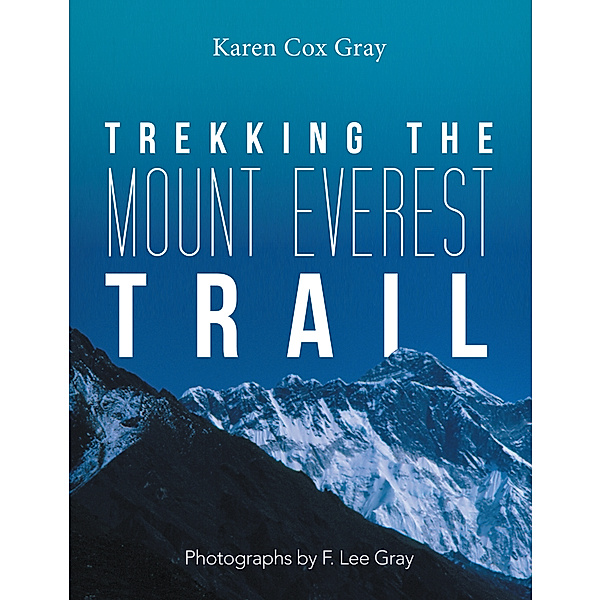 Trekking the Mount Everest Trail, Karen Cox Gray
