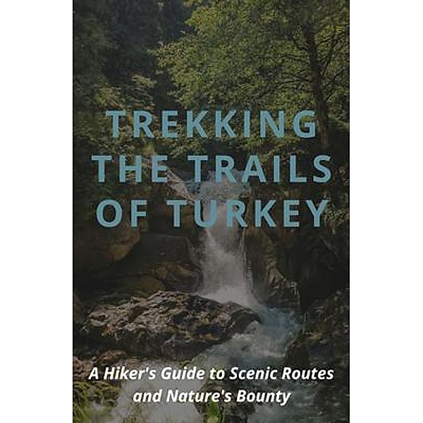 Trekking the Trails of Turkey, Dennis Marchiori