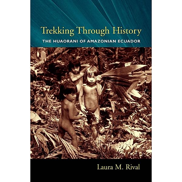 Trekking Through History / Historical Ecology Series, Laura Rival