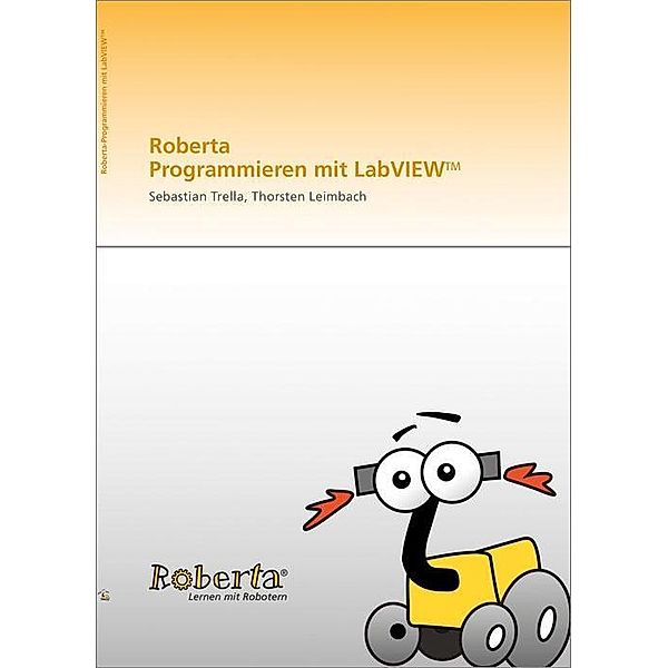 Trella, S: Roberta - Programmieren mit LabVIEW, Sebastian Trella, Thorsten Leimbach