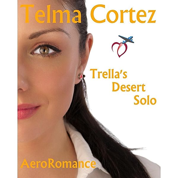 Trella's Desert Solo (AeroRomance Series, #2) / AeroRomance Series, Telma Cortez