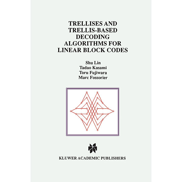 Trellises and Trellis-Based Decoding Algorithms for Linear Block Codes, Shu Lin, Tadao Kasami, Toru Fujiwara