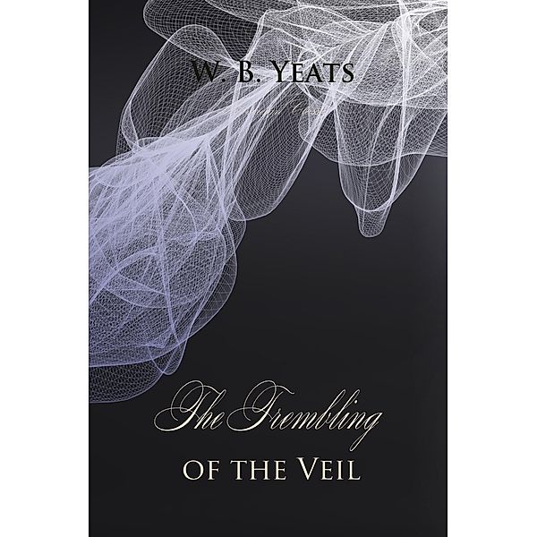 Trembling of the Veil, W. B Yeats