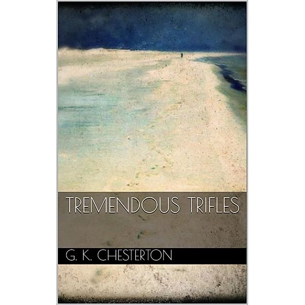 Tremendous Trifles, G. K. Chesterton