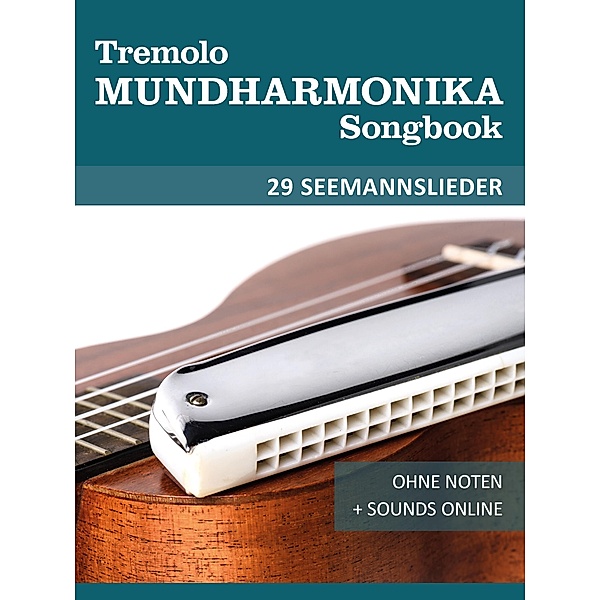 Tremolo Mundharmonika Songbook - 29 Seemannslieder, Reynhard Boegl, Bettina Schipp