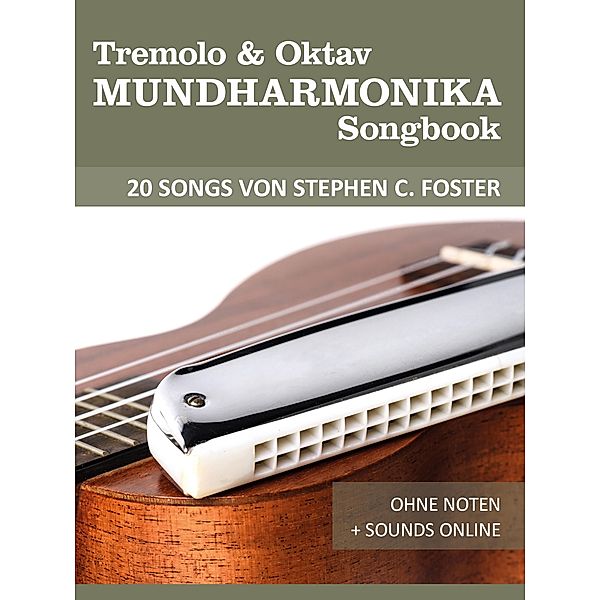 Tremolo & Oktav Mundharmonika Songbook - 20 Songs von Stephen C. Foster, Reynhard Boegl, Bettina Schipp