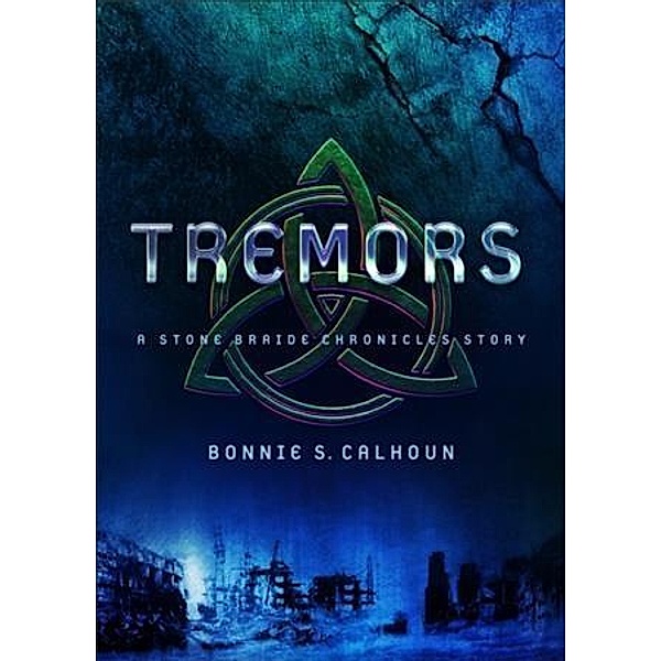 Tremors (Ebook Shorts) (Stone Braide Chronicles), Bonnie S. Calhoun