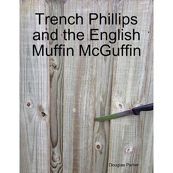 Trench Phillips and the English Muffin McGuffin, Douglas Parker