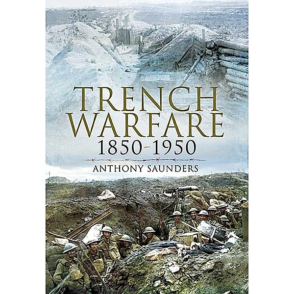 Trench Warfare, 1850-1950, Anthony Saunders