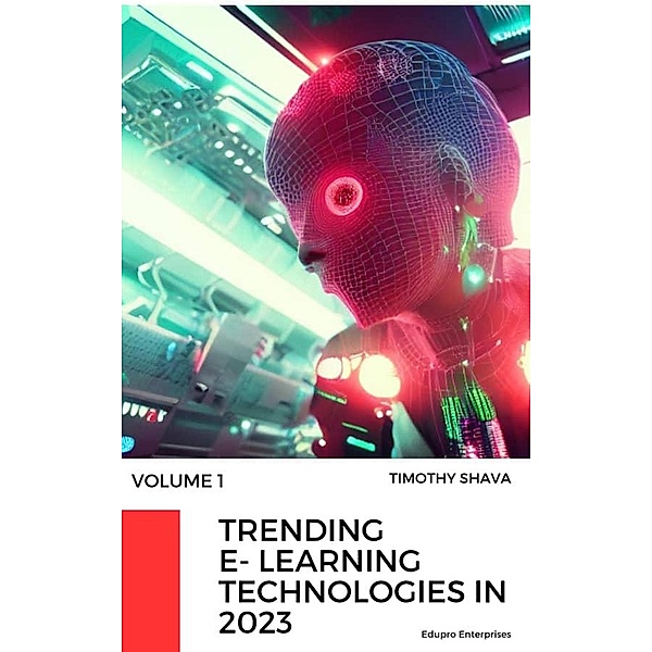 Trending E-learning Technologies in 2023 (2023/1, #1) / 2023/1, Timothy Shava