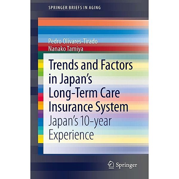 Trends and Factors in Japan's Long-Term Care Insurance System / SpringerBriefs in Aging, Pedro Olivares-Tirado, Nanako Tamiya