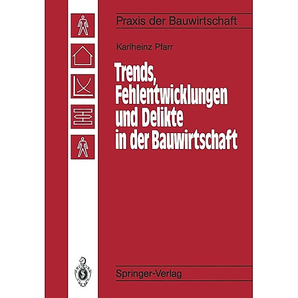 Trends, Fehlentwicklungen und Delikte in der Bauwirtschaft / Praxis der Bauwirtschaft, Karlheinz Pfarr