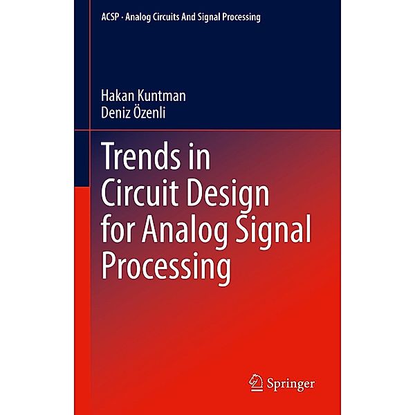 Trends in Circuit Design for Analog Signal Processing / Analog Circuits and Signal Processing, Hakan Kuntman, Deniz Özenli