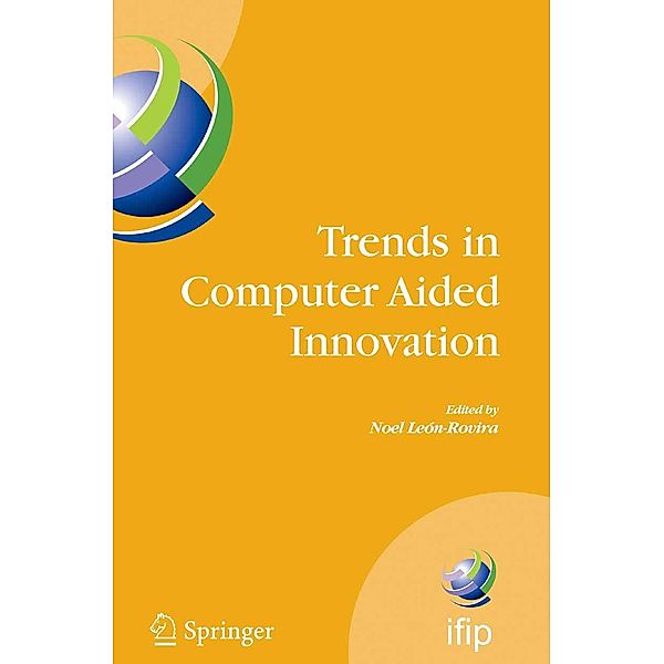 Trends in Computer Aided Innovation / IFIP Advances in Information and Communication Technology Bd.250