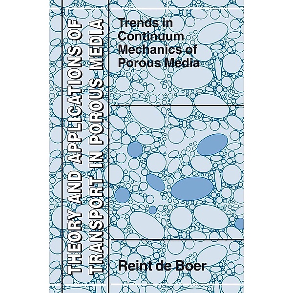 Trends in Continuum Mechanics of Porous Media / Theory and Applications of Transport in Porous Media Bd.18, Reint de Boer
