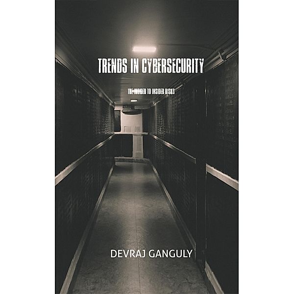 Trends In Cybersecurity, Devraj Ganguly