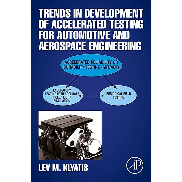 Trends in Development of Accelerated Testing for Automotive and Aerospace Engineering, Lev M. Klyatis
