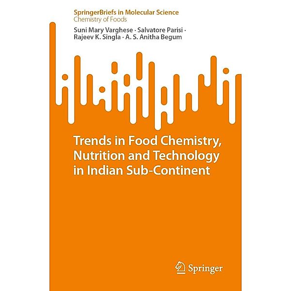 Trends in Food Chemistry, Nutrition and Technology in Indian Sub-Continent / SpringerBriefs in Molecular Science, Suni Mary Varghese, Salvatore Parisi, Rajeev K. Singla, A. S. Anitha Begum