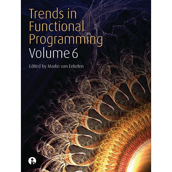 Trends in Functional Programming Volume 6 / Trends in Functional Programming