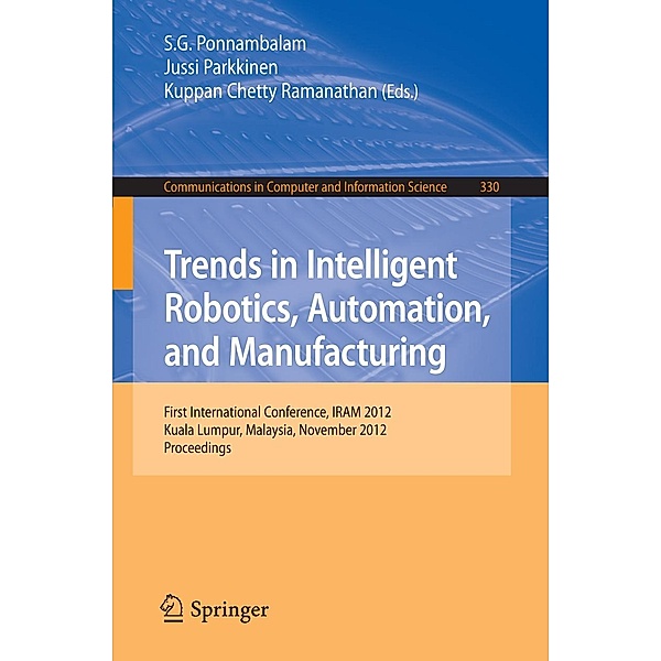 Trends in Intelligent Robotics, Automation, and Manufacturing / Communications in Computer and Information Science Bd.330