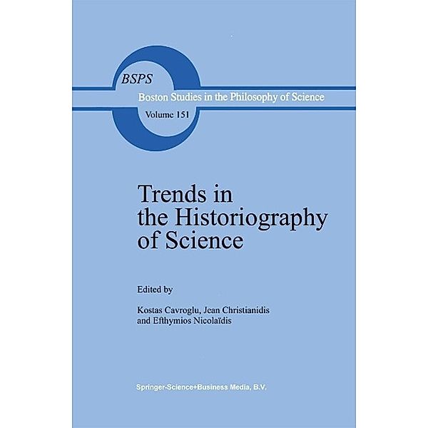 Trends in the Historiography of Science / Boston Studies in the Philosophy and History of Science Bd.151