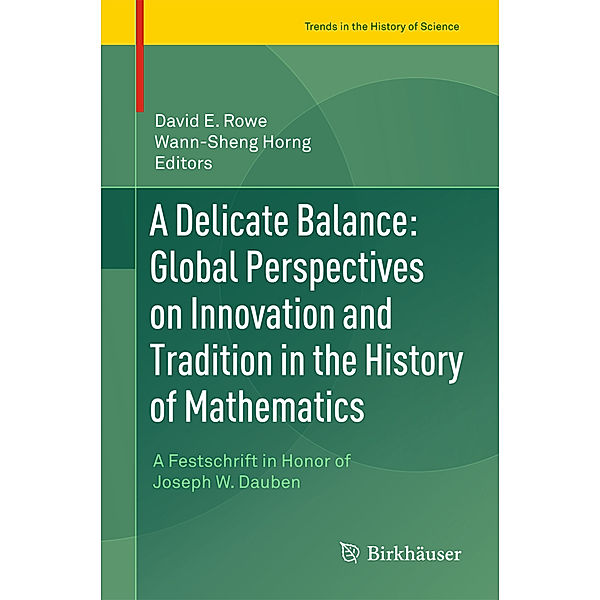 Trends in the History of Science / A Delicate Balance: Global Perspectives on Innovation and Tradition in the History of Mathematics